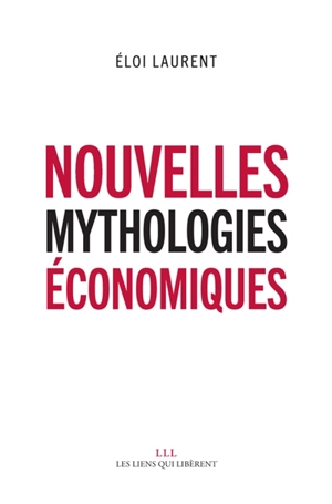 Nouvelles mythologies économiques - Eloi Laurent