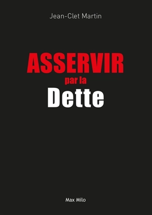 Asservir par la dette - Jean-Clet Martin