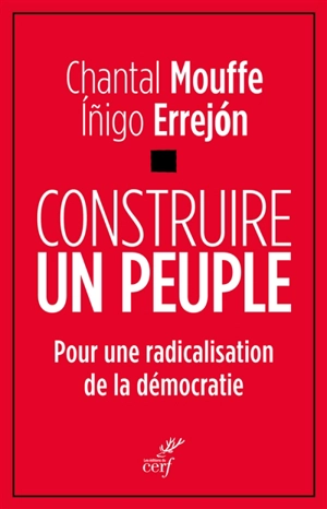 Construire le peuple : pour une radicalisation de la démocratie - Chantal Mouffe