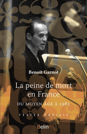 La peine de mort en France : du Moyen Age à 1981 - Benoît Garnot