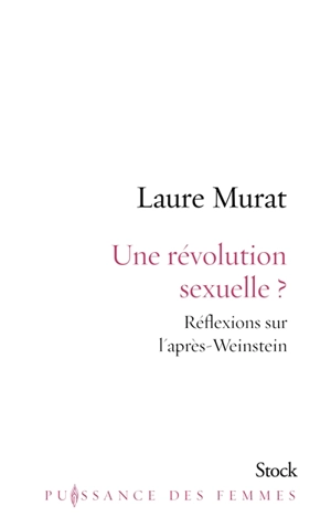 Une révolution sexuelle ? : réflexions sur l'après-Weinstein - Laure Murat