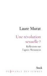 Une révolution sexuelle ? : réflexions sur l'après-Weinstein - Laure Murat