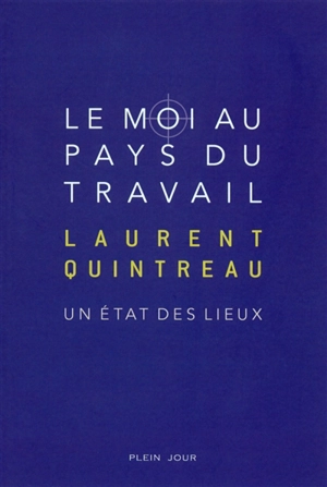 Le moi au pays du travail : un état des lieux - Laurent Quintreau