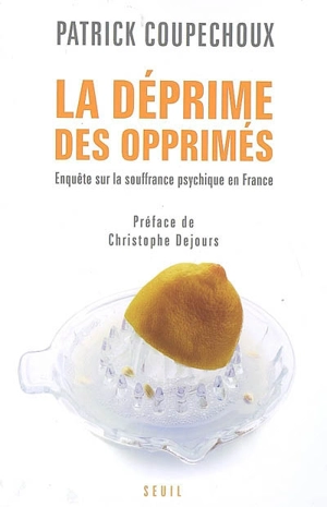 La déprime des opprimés : enquête sur la souffrance psychique en France - Patrick Coupechoux