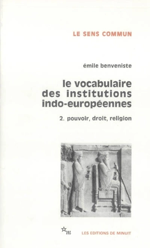 Le vocabulaire des institutions indo-européennes. Vol. 2. Pouvoir, droit, religion - Emile Benveniste