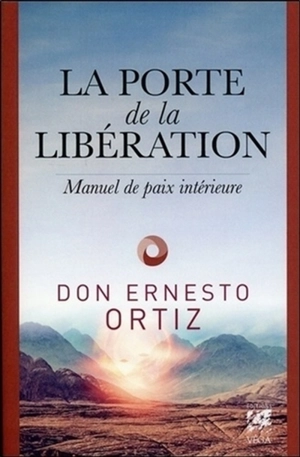 La porte de la libération : secrets de chamane - Ernesto Ortiz