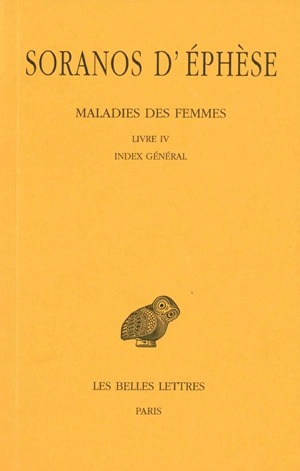 Maladies des femmes. Vol. IV. Livre IV - Soranos d'Ephèse