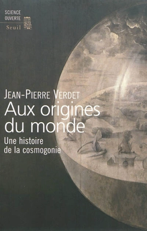 Aux origines du monde : une histoire de la cosmogonie - Jean-Pierre Verdet