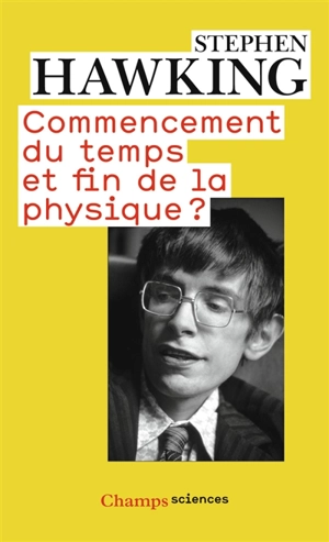 Commencement du temps et fin de la physique ? - Stephen Hawking