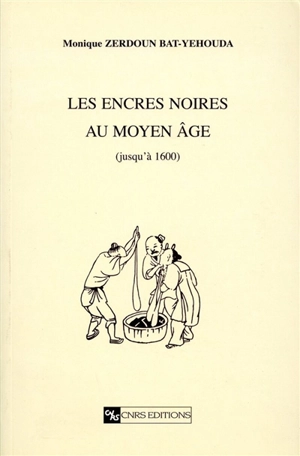 Les encres noires au Moyen Age : jusqu'à 1600 - Monique Zerdoun Bat-Yehouda