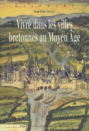 Vivre dans les villes bretonnes au Moyen Age - Jean-Pierre Leguay