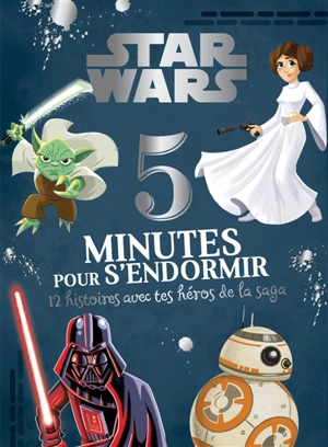Star Wars : 5 minutes pour s'endormir : 12 histoires avec tes héros de la saga - Walt Disney company