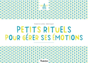 Petits rituels pour gérer ses émotions - Elisabeth de Lambilly