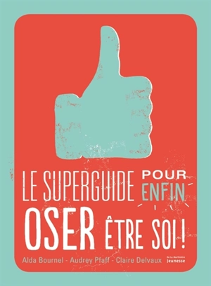 Le superguide pour enfin oser être soi - Alda Bournel