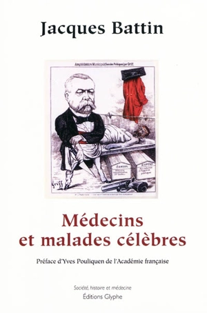 Médecins et malades célèbres - Jacques Battin