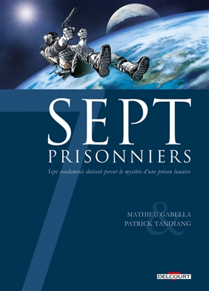 Sept prisonniers : sept condamnés doivent percer le mystère d'une prison lunaire - Mathieu Gabella