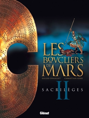 Les boucliers de Mars. Vol. 2. Sacrilèges - Gilles Chaillet