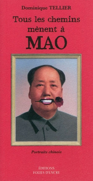 Tous les chemins mènent à Mao : portraits chinois - Dominique Tellier