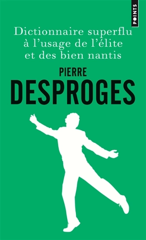Dictionnaire superflu à l'usage de l'élite et des biens nantis - Pierre Desproges