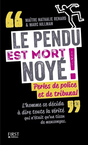 Le pendu est mort noyé ! : perles de police et de tribunal - Marc Hillman