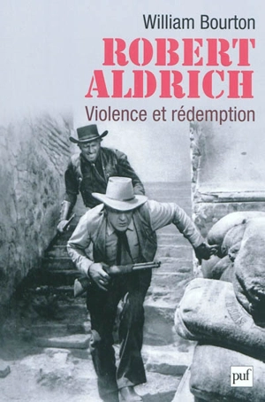 Robert Aldrich : violence et rédemption - William Bourton