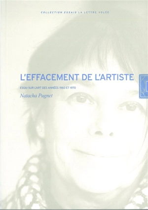 L'effacement de l'artiste : essai sur l'art des années 1960 et 1970 - Natacha Pugnet