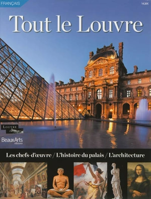 Tout le Louvre : les chefs-d'oeuvre, l'histoire du palais, l'architecture