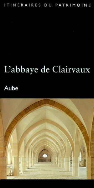 L'abbaye de Clairvaux, Aube - France. Inventaire général des monuments et des richesses artistiques de la France. Commission régionale Champagne-Ardenne