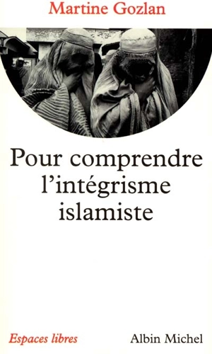 Pour comprendre l'intégrisme islamiste - Martine Gozlan