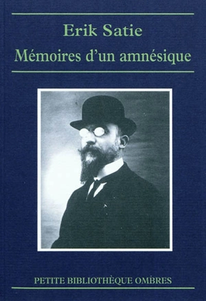 Mémoires d'un amnésique. Cahiers d'un mammifère. Chroniques musicales - Erik Satie