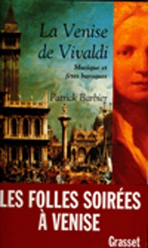 La Venise de Vivaldi : musique et fêtes baroques - Patrick Barbier