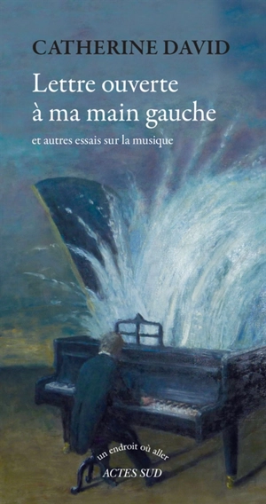 Lettre ouverte à ma main gauche : et autres essais sur la musique - Catherine David