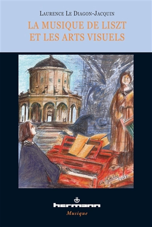 La musique de Liszt et les arts visuels : essai d'analyse comparée d'après Panofsky, illustrée d'exemples, Sposalizio, Totentanz, Von der Wiege bis zum Grabe - Laurence Le Diagon-Jacquin