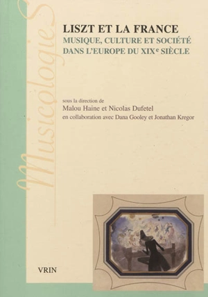 Liszt et la France : musique, culture et société dans l'Europe du XIXe siècle