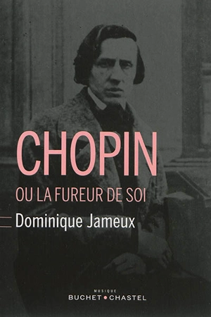 Chopin ou La fureur de soi - Dominique Jameux
