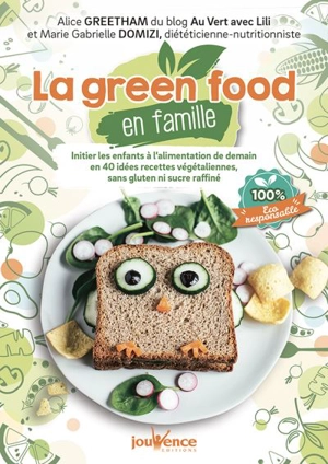 La green food en famille : initier les enfants à l'alimentation de demain en 40 idées recettes végétaliennes sans gluten ni sucre raffiné - Alice Greetham