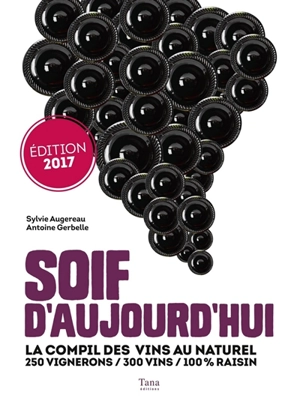 Soif d'aujourd'hui : la compil des vins au naturel : 250 vignerons, 300 vins, 100 % raisin - Sylvie Augereau