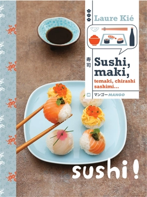 Sushi, maki : temaki, chirashi, sashimi... - Laure Kié