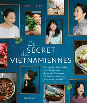 Le secret des Vietnamiennes : des recettes chuchotées entre les femmes d'une famille comme s'il s'agissait de secrets jalousement gardés... - Kim Thuy