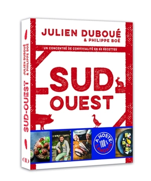 Sud-Ouest : un concentré de convivialité en 80 recettes - Julien Duboué