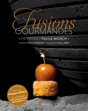 Fusions gourmandes : pâtisseries - Patrick Munch