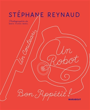 Un couteau, un robot : bon appétit ! - Stéphane Reynaud