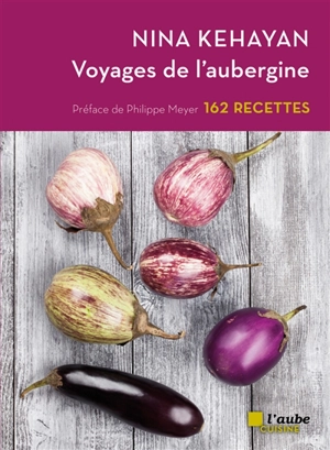 Voyages de l'aubergine : 162 recettes - Nina Kéhayan