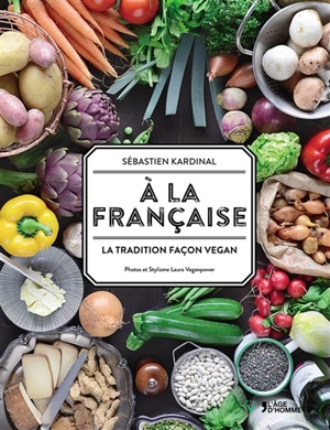 A la française : la tradition façon vegan - Sébastien Kardinal