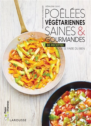 Poêlées végétariennes saines & gourmandes : 80 recettes pour se faire du bien - Géraldine Olivo