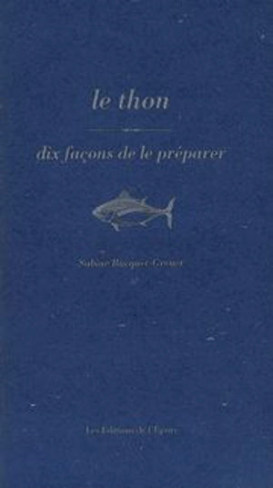 Le thon : dix façons de le préparer - Sabine Bucquet-Grenet