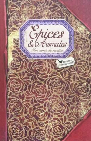 Epices & aromates : mon carnet de recettes - Sonia Ezgulian