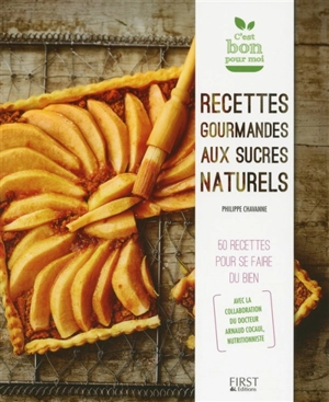 Recettes gourmandes aux sucres naturels : 50 recettes pour se faire du bien - Philippe Chavanne