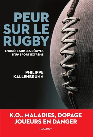 Peur sur le rugby : enquête sur les dérives d'un sport extrême - Philippe Kallenbrunn