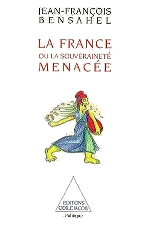 La France ou la Souveraineté menacée - Jean-François Bensahel